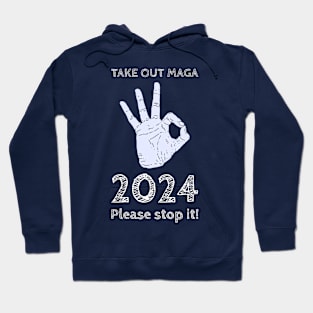 Take Out MAGA Out 2024, Please stop it Hoodie